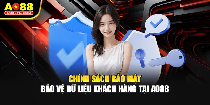 Chính Sách Bảo Mật Bảo Vệ Dữ Liệu Khách Hàng Tại AO88