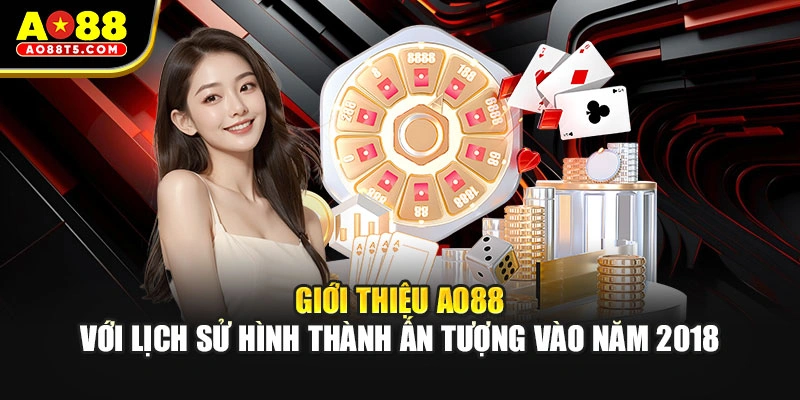 Giới thiệu AO88 với lịch sử hình thành ấn tượng vào năm 2018