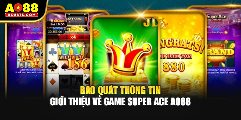 Bao quát thông tin giới thiệu về game super ACE AO88