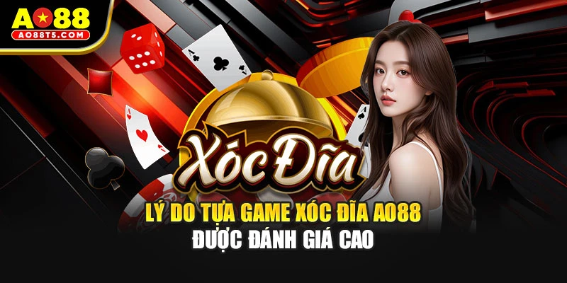 Lý do tựa game Xóc Đĩa AO88 được đánh giá cao